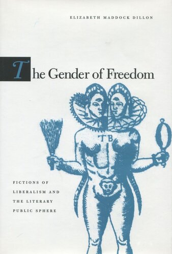 The Gender Of Freedom Fictions Of Liberalism And The Literary Public Sphere Elizabeth Maddock Dillon