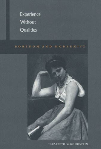Experience Without Qualities Boredom And Modernity Elizabeth S Goodstein