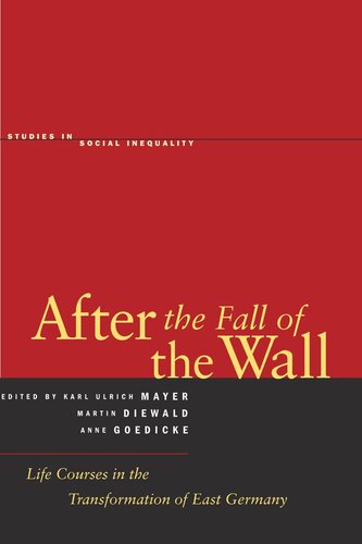 After The Fall Of The Wall Life Courses In The Transformation Of East Germany Martin Diewald Editor Anne Goedicke Editor Karl Ulrich Mayer Editor
