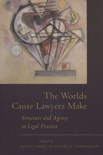 The Worlds Cause Lawyers Make Structure And Agency In Legal Practice Austin Sarat Editor Stuart Scheingold Editor
