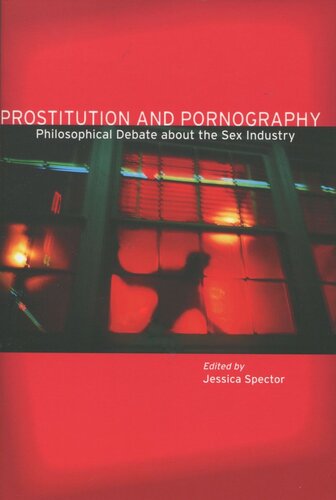 Prostitution And Pornography Philosophical Debate About The Sex Industry Jessica Spector Editor