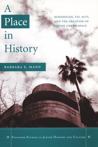 A Place In History Modernism Tel Aviv And The Creation Of Jewish Urban Space Barbara E Mann
