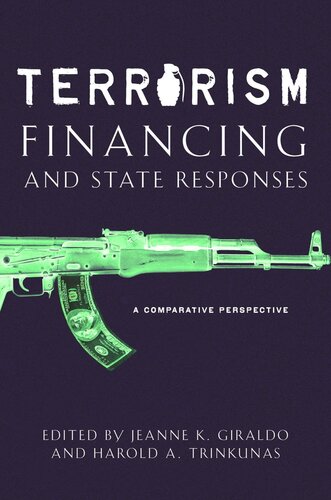 Terrorism Financing And State Responses A Comparative Perspective Harold A Trinkunas Editor Jeanne K Giraldo Editor