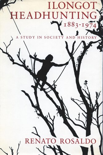 Ilongot Headhunting 18831974 A Study In Society And History Renato Rosaldo