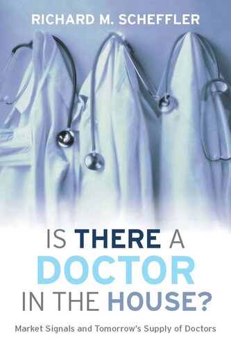 Is There A Doctor In The House Market Signals And Tomorrows Supply Of Doctors Richard M Scheffler