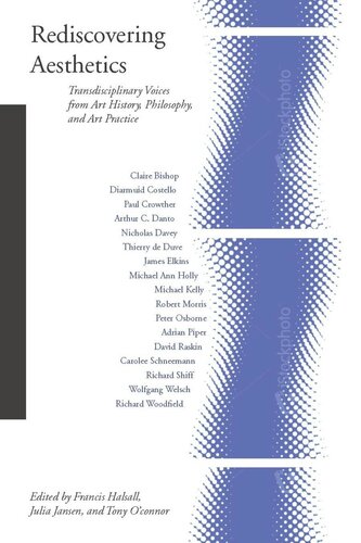Rediscovering Aesthetics Transdisciplinary Voices From Art History Philosophy And Art Practice Francis Halsall Editor Julia Jansen Editor Tony Oconnor Editor