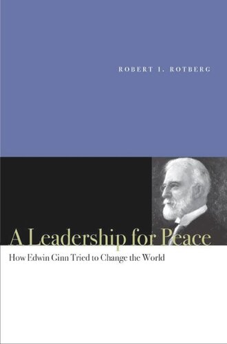 A Leadership For Peace How Edwin Ginn Tried To Change The World Robert I Rotberg