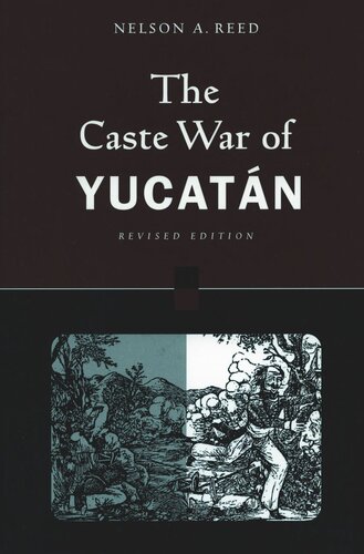 The Caste War Of Yucatn Revised Edition Nelson Reed