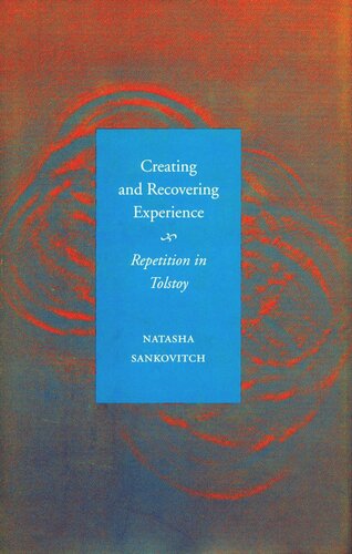 Creating And Recovering Experience Repetition In Tolstoy Natasha Sankovitch