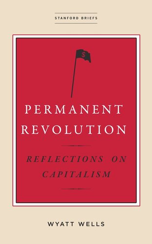 Permanent Revolution Reflections On Capitalism Wyatt Wells