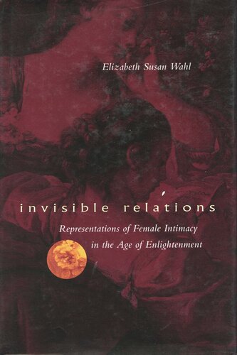 Invisible Relations Representations Of Female Intimacy In The Age Of Enlightenment Elizabeth S Wahl