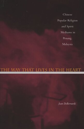 The Way That Lives In The Heart Chinese Popular Religion And Spirit Mediums In Penang Malaysia Jean Debernardi