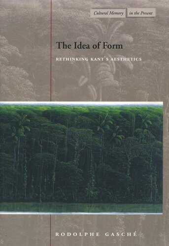 The Idea Of Form Rethinking Kants Aesthetics Rodolphe Gasche