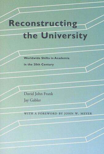 Reconstructing The University Worldwide Shifts In Academia In The 20th Century David John Frank Jay Gabler