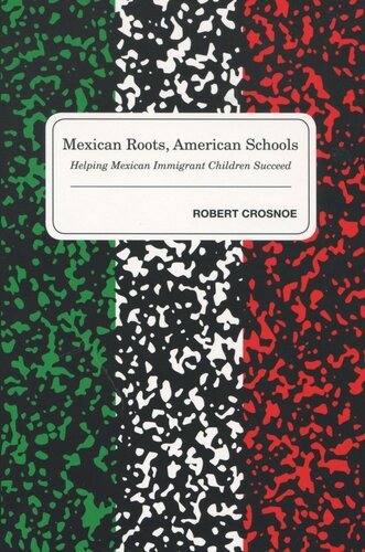 Mexican Roots American Schools How Children From Mexican Immigrant Families Make The Transition Into The American Educational System Robert Crosnoe