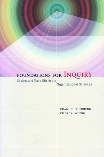 Foundations For Inquiry Choices And Tradeoffs In The Organizational Sciences Craig Lundberg Cheri A Young