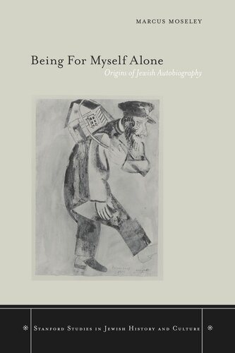 Being For Myself Alone Origins Of Jewish Autobiography Marcus Moseley