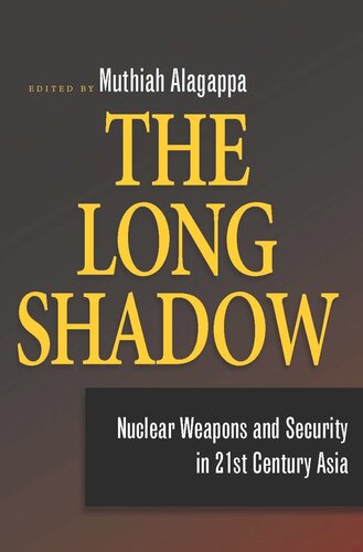 The Long Shadow Nuclear Weapons And Security In 21st Century Asia Muthiah Alagappa Editor