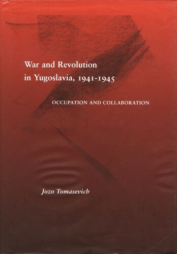 War And Revolution In Yugoslavia 19411945 Occupation And Collaboration Jozo Tomasevich