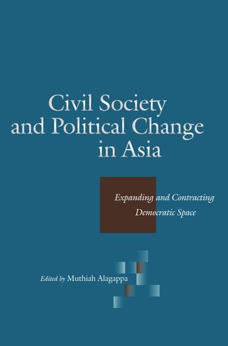 Civil Society And Political Change In Asia Expanding And Contracting Democratic Space Muthiah Alagappa Editor