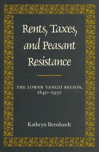 Rents Taxes And Peasant Resistance The Lower Yangzi Region 18401950 Kathryn Bernhardt