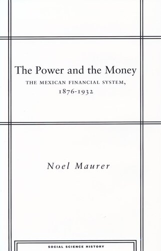 The Power And The Money The Mexican Financial System 18761932 Noel Maurer