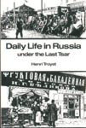 Daily Life In Russia Under The Last Tsar Henri Troyat