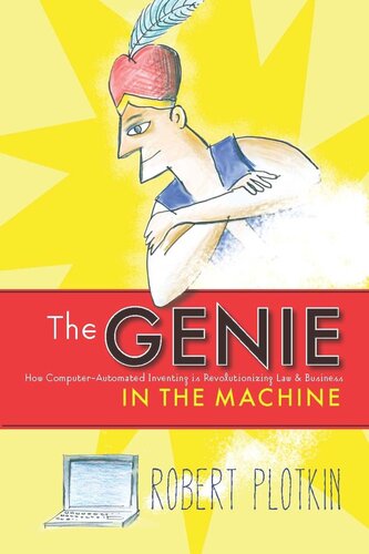 The Genie In The Machine How Computerautomated Inventing Is Revolutionizing Law And Business Robert Plotkin