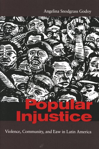 Popular Injustice Violence Community And Law In Latin America Angelina Snodgrass Godoy