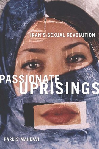 Passionate Uprisings Irans Sexual Revolution Pardis Mahdavi
