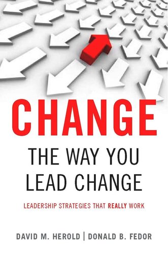 Change The Way You Lead Change Leadership Strategies That Really Work David M Herold Donald B Fedor