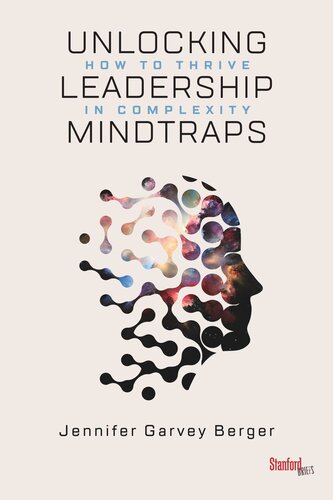 Unlocking Leadership Mindtraps How To Thrive In Complexity Jennifer Garvey Berger