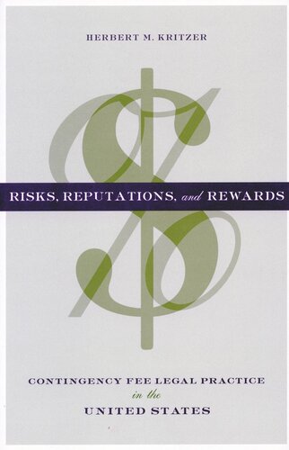 Risks Reputations And Rewards Contingency Fee Legal Practice In The United States Herbert M Kritzer