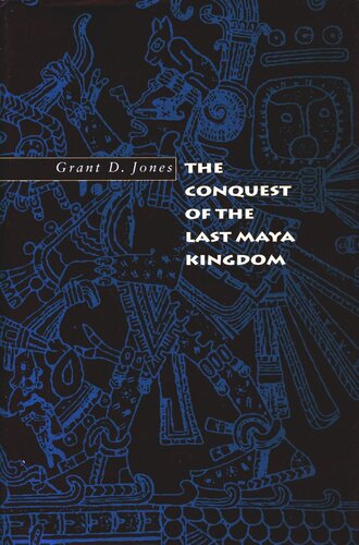 The Conquest Of The Last Maya Kingdom Grant D Jones