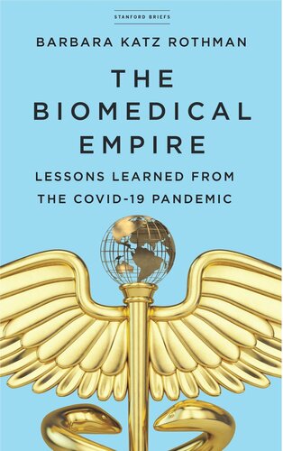 The Biomedical Empire Lessons Learned From The Covid19 Pandemic Barbara Katz Rothman