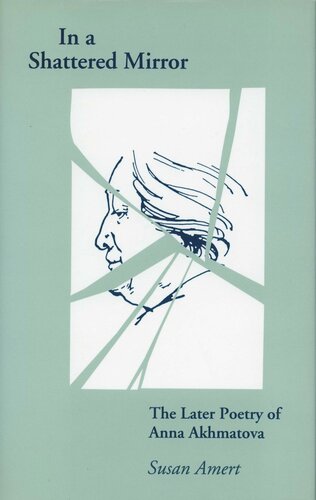 In A Shattered Mirror The Later Poetry Of Anna Akhmatova Susan Amert