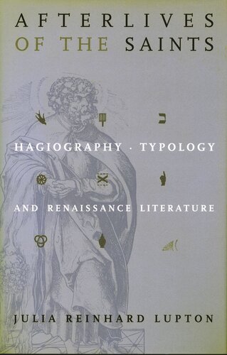 Afterlives Of The Saints Hagiography Typology And Renaissance Literature Julia Reinhard Lupton
