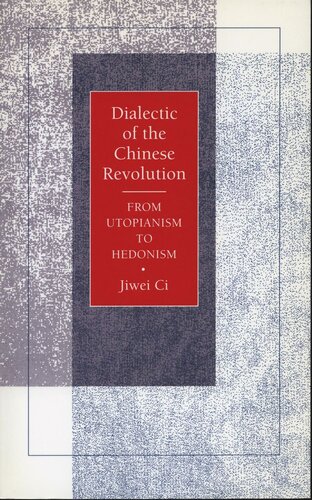 Dialectic Of The Chinese Revolution From Utopianism To Hedonism Jiwei Ci