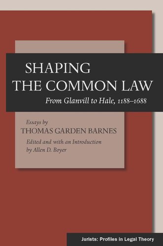 Shaping The Common Law From Glanvill To Hale 11881688 Thomas Garden Barnes Editor Allen D Boyer Editor