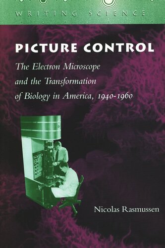 Picture Control The Electron Microscope And The Transformation Of Biology In America 19401960 Nicolas Rasmussen
