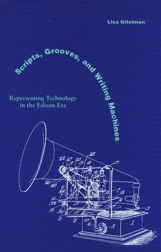 Scripts Grooves And Writing Machines Representing Technology In The Edison Era Lisa Gitelman