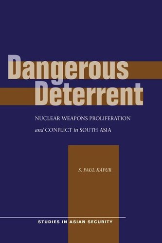 Dangerous Deterrent Nuclear Weapons Proliferation And Conflict In South Asia S Paul Kapur