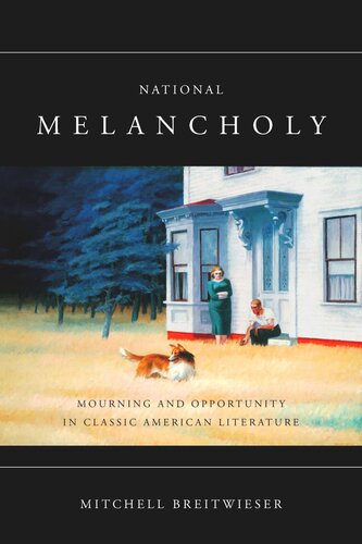 National Melancholy Mourning And Opportunity In Classic American Literature Mitchell Breitwieser