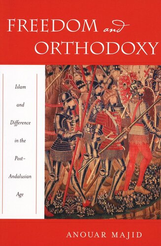 Freedom And Orthodoxy Islam And Difference In The Postandalusian Age Anouar Majid