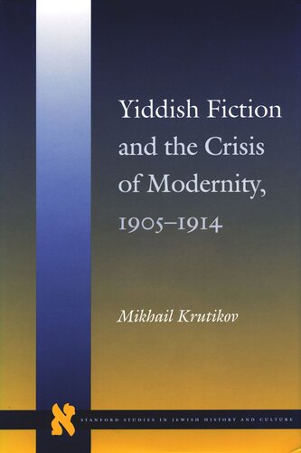 Yiddish Fiction And The Crisis Of Modernity 19051914 Mikhail Krutikov