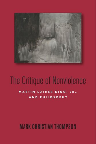 The Critique Of Nonviolence Martin Luther King Jr And Philosophy Mark Christian Thompson