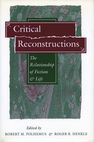 Critical Reconstructions The Relationship Of Fiction And Life Robert M Polhemus Editor Roger B Henkle Editor