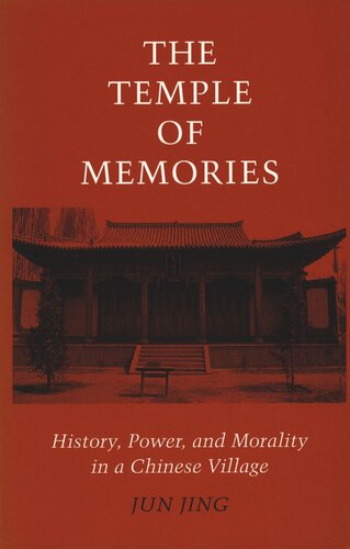 The Temple Of Memories History Power And Morality In A Chinese Village Jun Jing