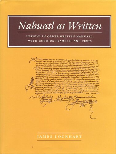 Nahuatl As Written Lessons In Older Written Nahuatl With Copious Examples And Texts James Lockhart