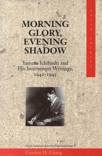 Morning Glory Evening Shadow Yamato Ichihashi And His Internment Writings 19421945 Gordon H Chang Editor
